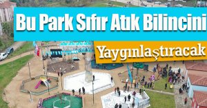 Bu Park Sıfır Atık Bilincini Yaygınlaştıracak