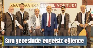 Sıra gecesinde ‘engelsiz’ eğlence