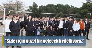 “Sizler için güzel bir gelecek hedefliyoruz”