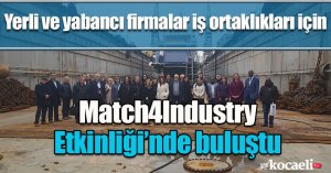 Yerli ve yabancı firmalar iş ortaklıkları için Match4Industry Etkinliği’nde buluştu