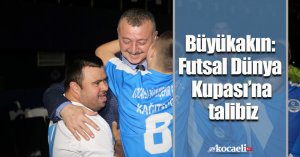 Büyükakın: Futsal Dünya Kupası’na talibiz