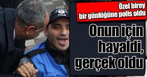 Onun için hayaldi, gerçek oldu