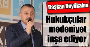 Başkan Büyükakın: Hukukçular medeniyet inşa ediyor