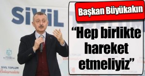 Başkan Büyükakın, “Hep birlikte hareket etmeliyiz”
