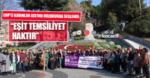 CHP’Lİ KADINLAR ATA’NIN HUZURUNDA SESLENDİ; “EŞİT TEMSİLİYET HAKTIR”