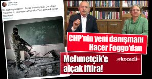 CHP'nin yeni danışmanı Hacer Foggo'dan Mehmetçik'e alçak iftira!