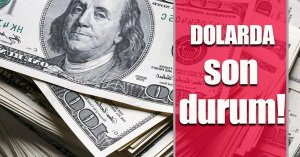 Dolarda son durum!