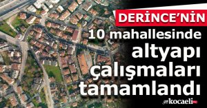 Derince'nin 10 mahallesinde altyapı çalışmaları tamamlandı