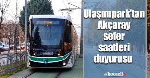 Ulaşımpark’tan Akçaray sefer saatleri duyurusu