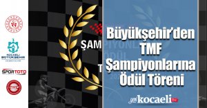 Büyükşehir’den TMF Şampiyonlarına Ödül Töreni