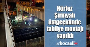 Körfez Şirinyalı üstgeçidinde tabliye montajı