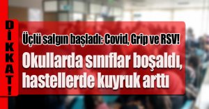 Üçlü salgın başladı: Covid, Grip ve RSV! Okullarda sınıflar boşaldı, hastellerde kuyruk arttı
