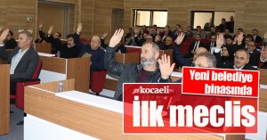 Yeni belediye binasında ilk meclis