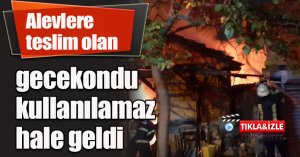 Alevlere teslim olan gecekondu kullanılamaz hale geldi