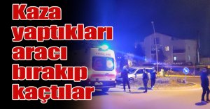 Kaza yaptıkları aracı bırakıp kaçtılar
