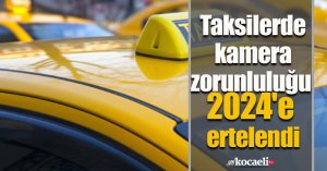 Taksilerde kamera zorunluluğu 2024'e ertelendi