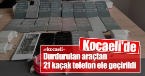  Durdurulan araçtan 21 kaçak telefon ele geçirildi