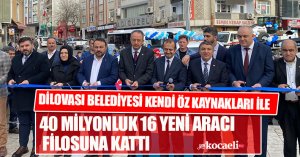 DİLOVASI BELEDİYESİ KENDİ ÖZ KAYNAKLARI İLE 40 MİLYONLUK 16 YENİ ARACI FİLOSUNA KATTI