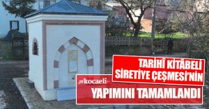 TARİHÎ KİTÂBELİ SİRETİYE ÇEŞMESİ’NİN YAPIMINI TAMAMLANDI
