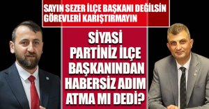 “DAVETLİ OLMADIĞI HALDE YANINIZDA İLÇE BAŞKANI İLE KATILIYORSUNUZ”