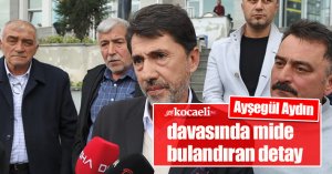 Ayşegül Aydın davasında mide bulandıran detay