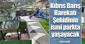 Kıbrıs Barış Harekatı Şehidinin ismi parkta yaşayacak