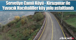 Servetiye Camii Köyü - Kirazpınar ile Yuvacık Hacıhaliller köy yolu asfaltlandı