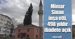 Mimar Sinan inşa etti, 498 yıldır ibadete açık