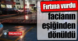 Fırtına vurdu, facianın eşiğinden dönüldü