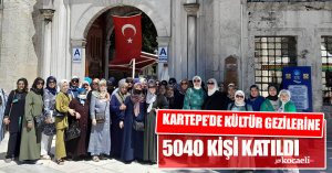 KARTEPE’DE KÜLTÜR GEZİLERİNE 5040 KİŞİ KATILDI