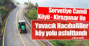 Servetiye Camii Köyü - Kirazpınar ile Yuvacık Hacıhaliller köy yolu asfaltlandı