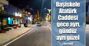 Başiskele Atatürk Caddesi gece ayrı, gündüz ayrı güzel