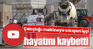  Çalıştığı makineye sıkışan işçi hayatını kaybetti