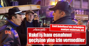 İzmit Belediyesi'nin zorbalığına emniyet mudehale etti