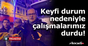 Keyfi durum nedeniyle çalışmalarımız durdu!