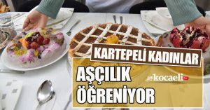KARTEPELİ KADINLAR AŞÇILIK ÖĞRENİYOR   