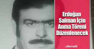 Erdoğan Salman İçin Anma Töreni Düzenlenecek