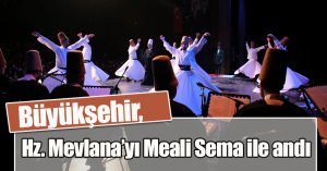 Büyükşehir, Hz. Mevlana’yı Meali Sema ile andı