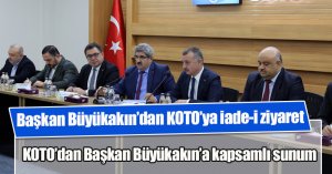 KOTO’dan Başkan Büyükakın’a kapsamlı sunum