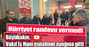 Hürriyet randevu vermedi, Büyükakın ayaklarına gitti!