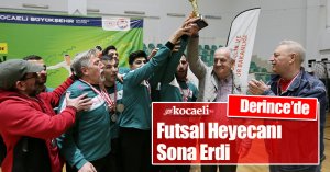 Derince’de Futsal Heyecanı Sona Erdi