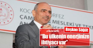 Başkan Söğüt, “Bu ülkenin enerjinize ihtiyacı var”