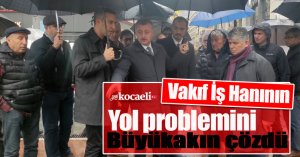 Vakıf İş Hanının yol problemini, Büyükakın çözdü