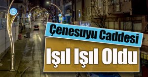 Çenesuyu Caddesi Işıl Işıl Oldu