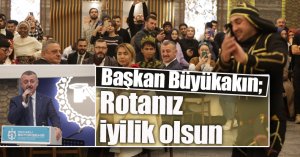 Başkan Büyükakın; Rotanız iyilik olsun