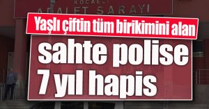 Büyük vurgun yapan sahte polis: 