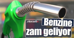 Benzine zam geliyor