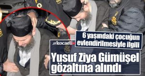 Yusuf Ziya Gümüşel gözaltına alındı