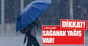 DİKKAT SAĞANAK YAĞIŞ VAR!