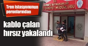 Tren istasyonunun peronlarından kablo çalan hırsız yakalandı